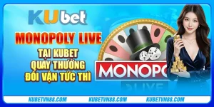 Monopoly Live tại Kubet - Quay thưởng đổi vận tức thì