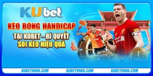 Kèo bóng handicap tại Kubet - Bí quyết soi kèo hiệu quả