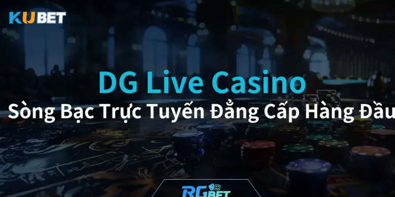 Đôi nét về sảnh DG Live Casino