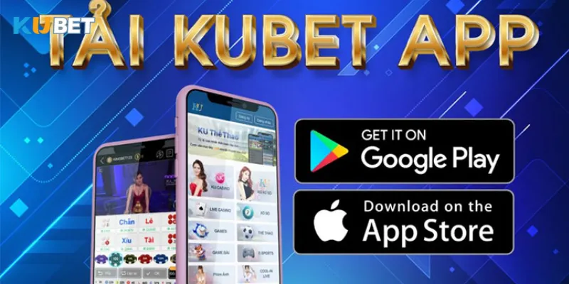 Cách tải App Kubet trên mọi loại thiết bị chi tiết nhất