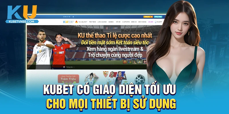 KUBET có giao diện tối ưu cho mọi thiết bị sử dụng