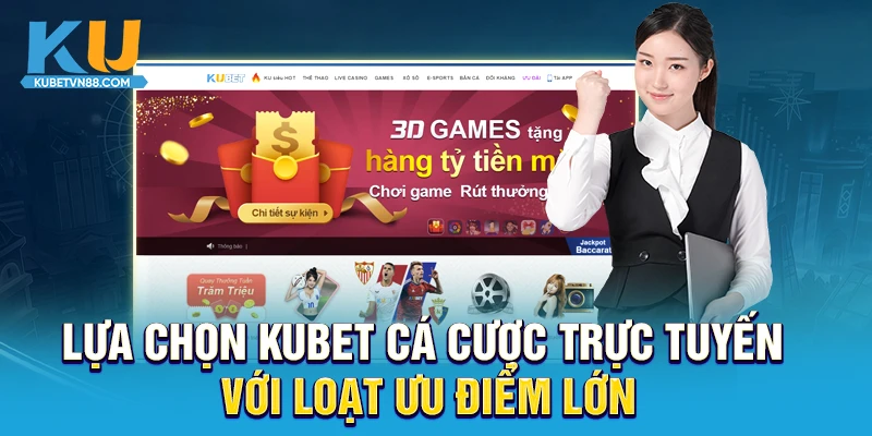 Lựa chọn KUBET cá cược trực tuyến với loạt ưu điểm lớn