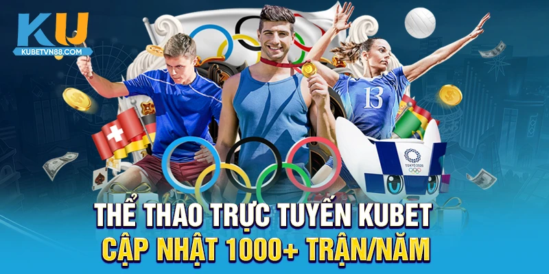 Thể thao trực tuyến KUBET cập nhật 1000+ trận/năm